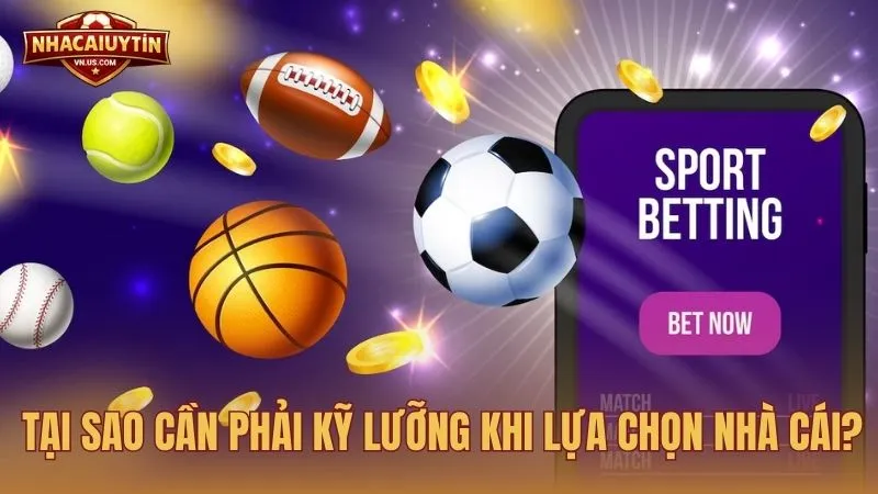 Nhà cái uy tín là gì và tại sao cần phải kỹ lưỡng khi lựa chọn?