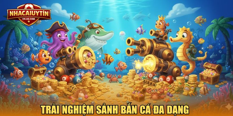 Trải nghiệm sảnh bắn cá đa dạng 
