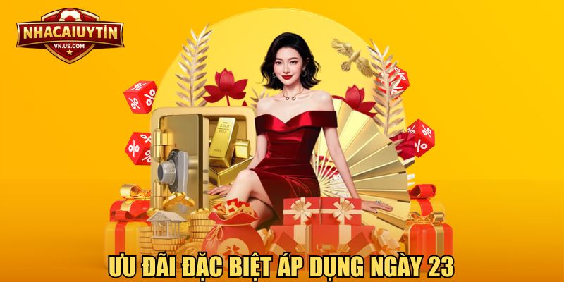 Ưu đãi đặc biệt áp dụng ngày 23